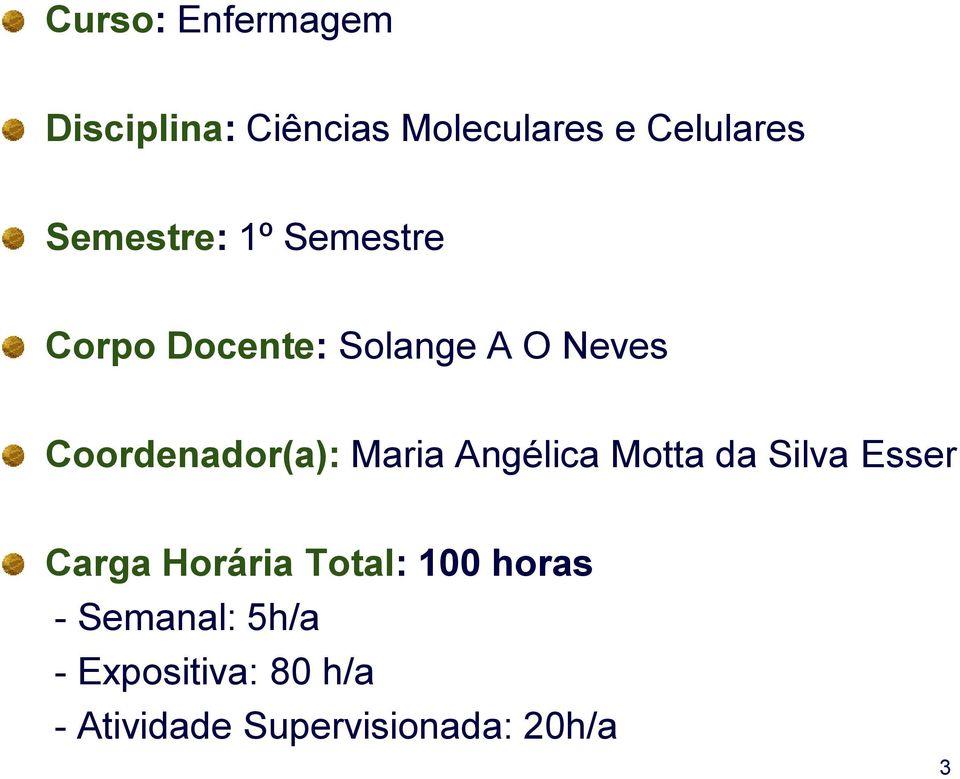 Coordenador(a): Maria Angélica Motta da Silva Esser Carga Horária