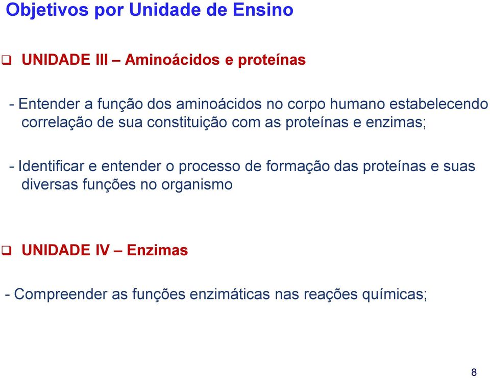 enzimas; - Identificar e entender o processo de formação das proteínas e suas diversas