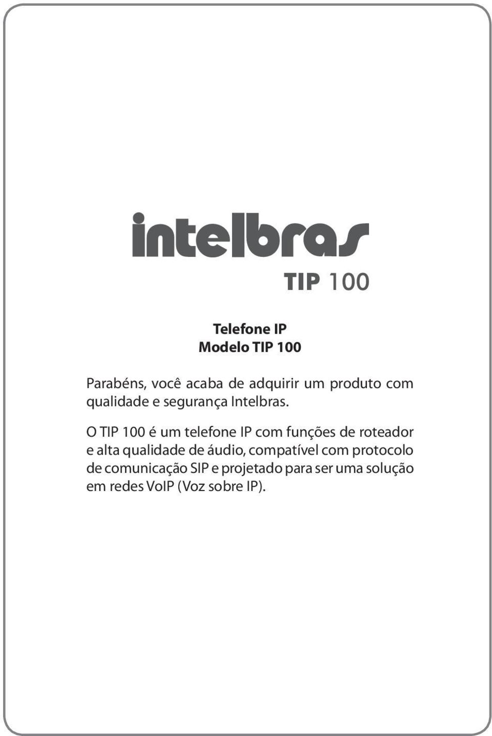O TIP 100 é um telefone IP com funções de roteador e alta qualidade de