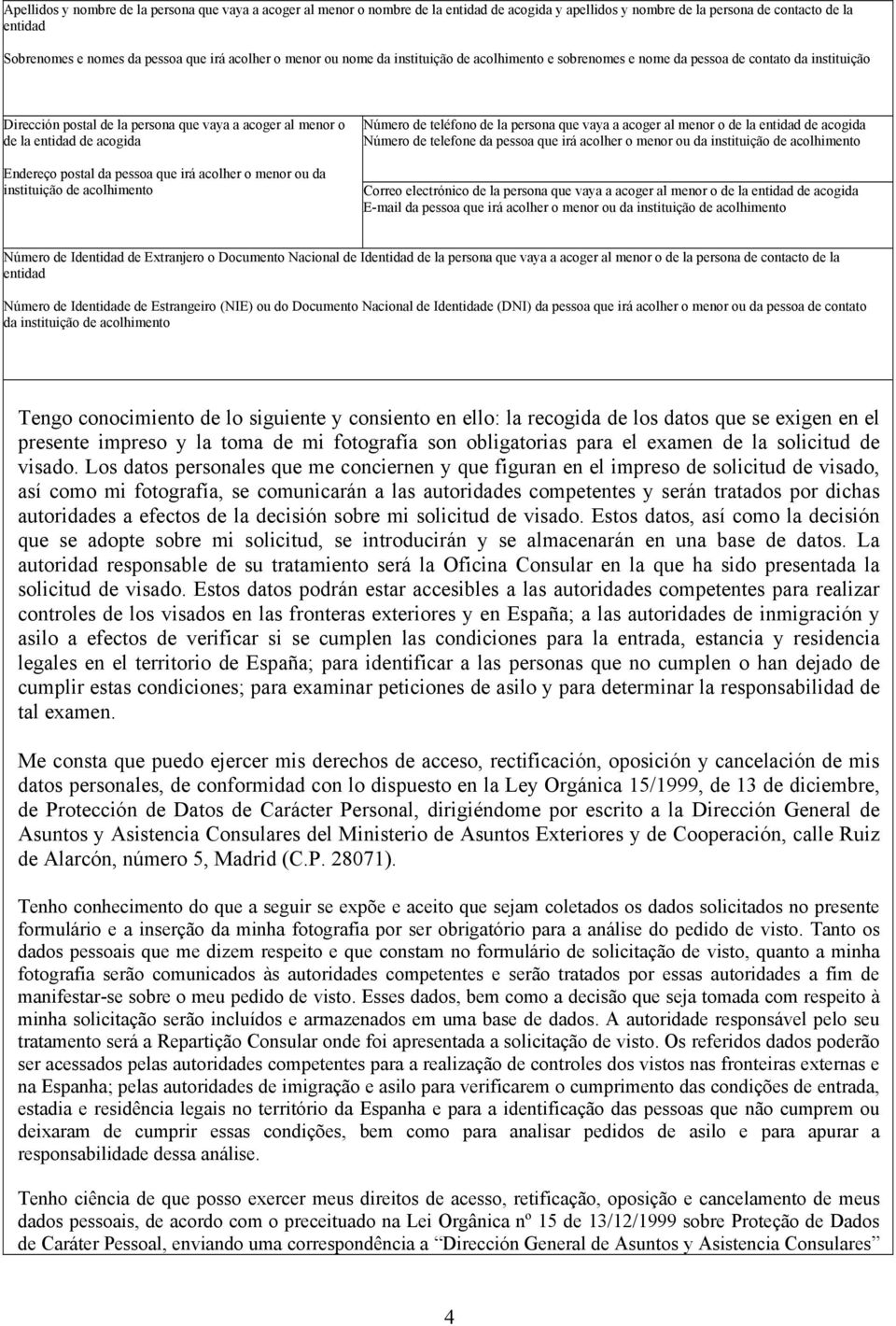 postal da pessoa que irá acolher o menor ou da instituição de acolhimento Número de teléfono de la persona que vaya a acoger al menor o de la entidad de acogida Número de telefone da pessoa que irá