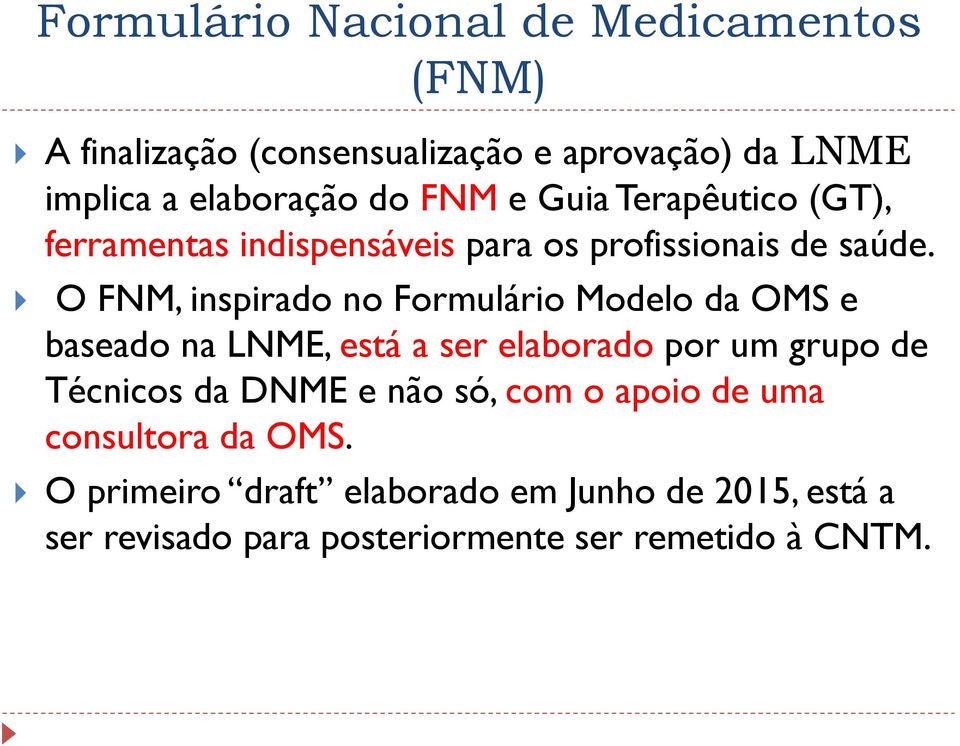 O FNM, inspirado no Formulário Modelo da OMS e baseado na LNME, está a ser elaborado por um grupo de Técnicos da DNME e