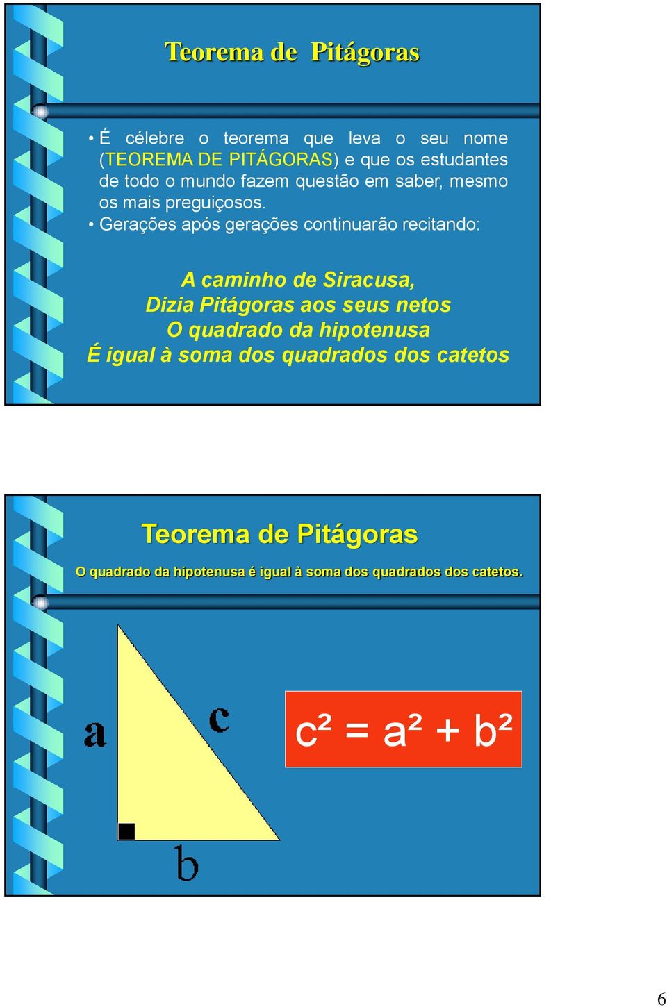 Gerações após gerações continuarão recitando: A caminho de Siracusa, Dizia Pitágoras aos seus netos O