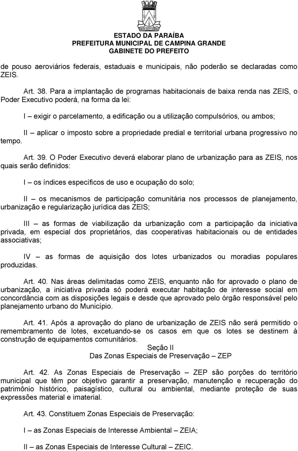 aplicar o imposto sobre a propriedade predial e territorial urbana progressivo no tempo. Art. 39.