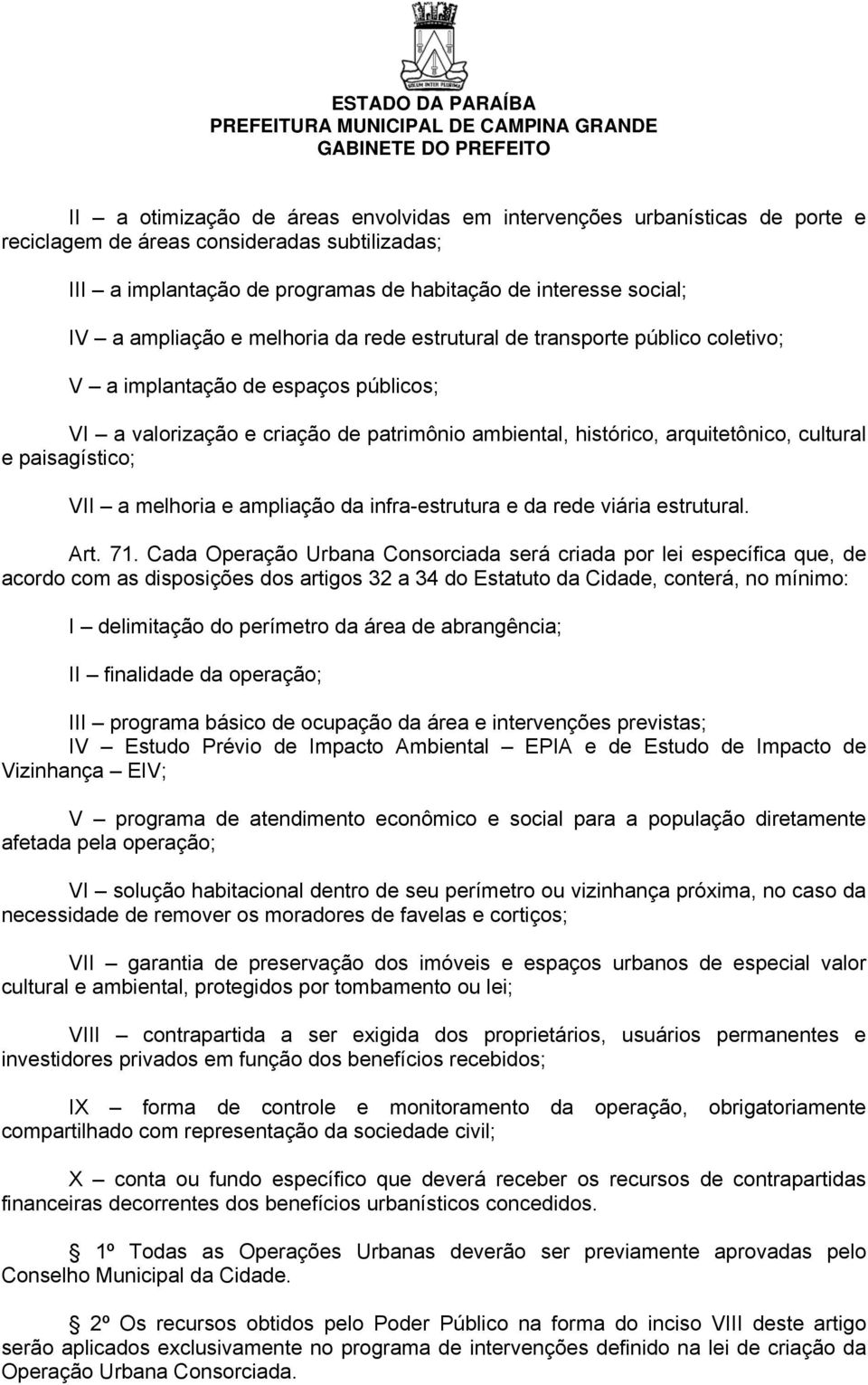 paisagístico; VII a melhoria e ampliação da infra-estrutura e da rede viária estrutural. Art. 71.