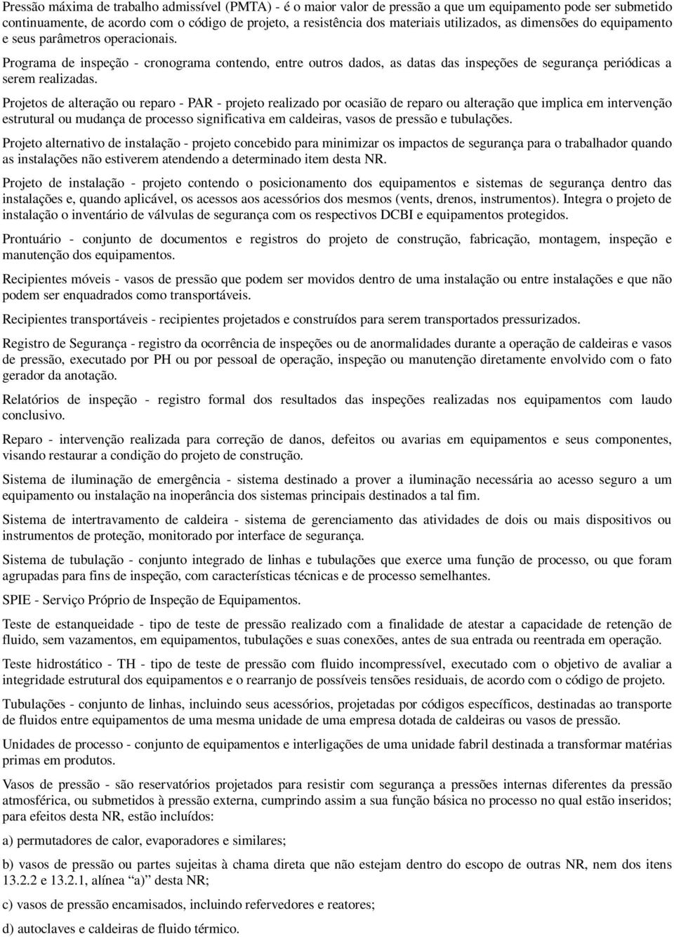 Programa de inspeção - cronograma contendo, entre outros dados, as datas das inspeções de segurança periódicas a serem realizadas.