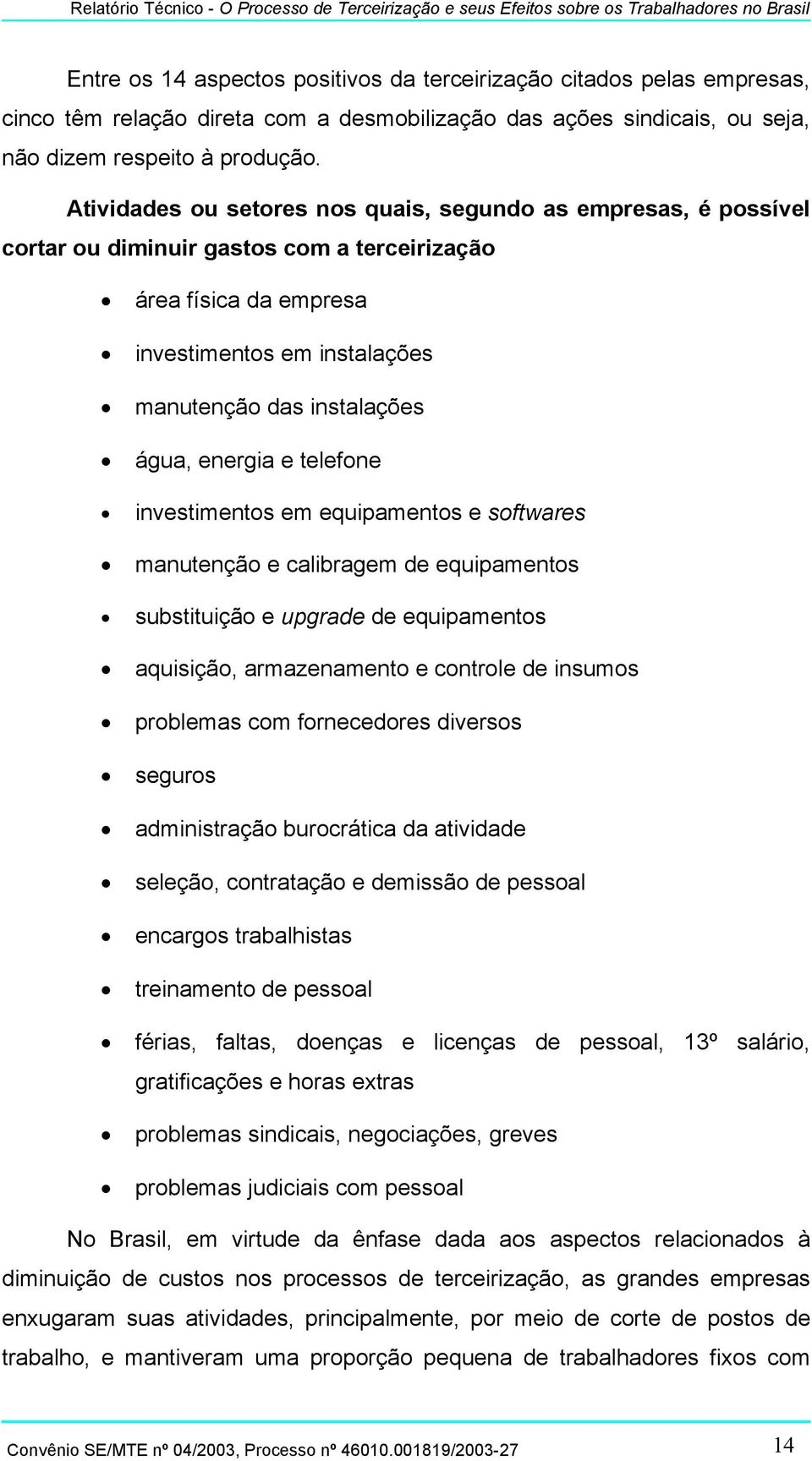 energia e telefone investimentos em equipamentos e softwares manutenção e calibragem de equipamentos substituição e upgrade de equipamentos aquisição, armazenamento e controle de insumos problemas