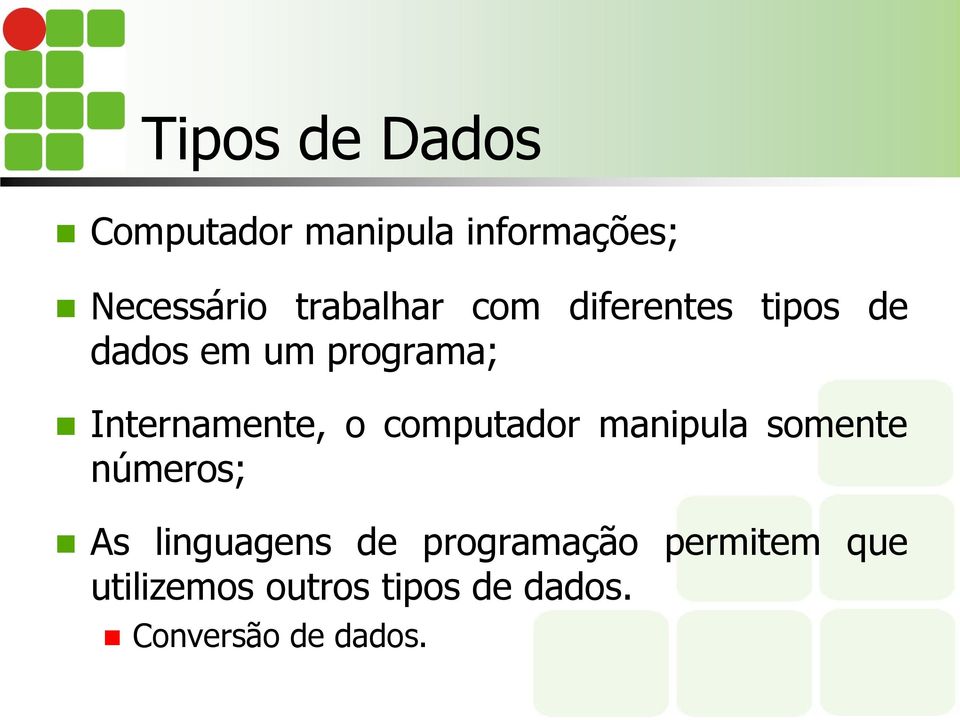 Internamente, o computador manipula somente números; As