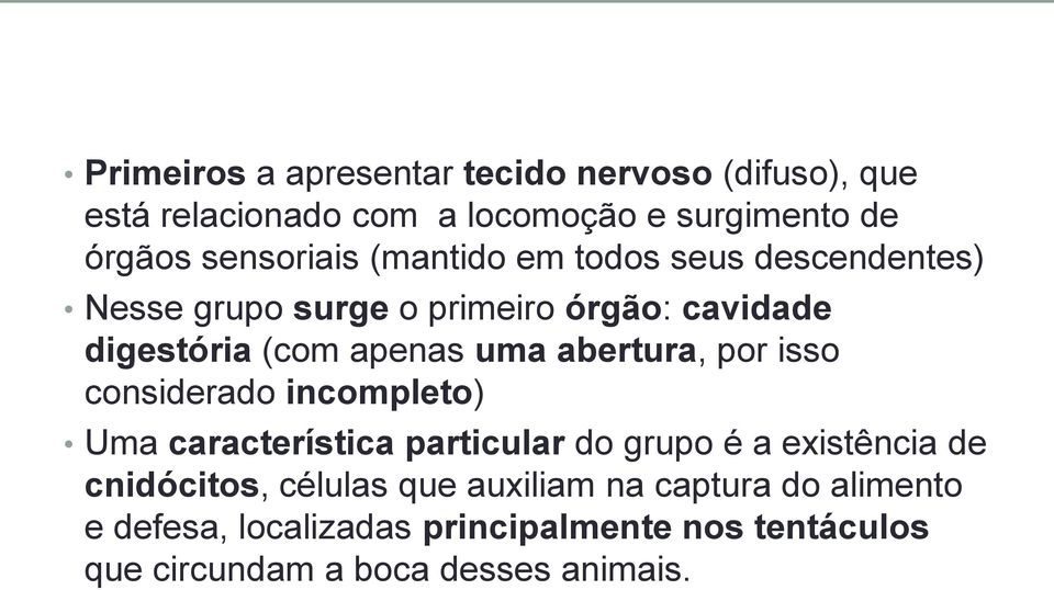 uma abertura, por isso considerado incompleto) Uma característica particular do grupo é a existência de cnidócitos,