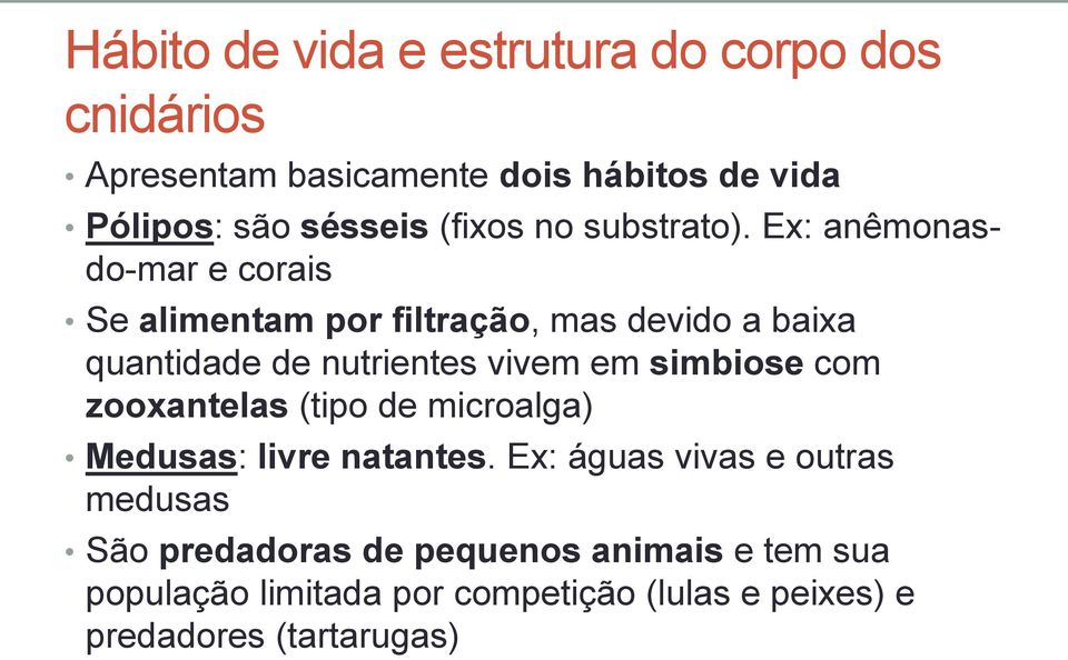 Ex: anêmonasdo-mar e corais Se alimentam por filtração, mas devido a baixa quantidade de nutrientes vivem em simbiose