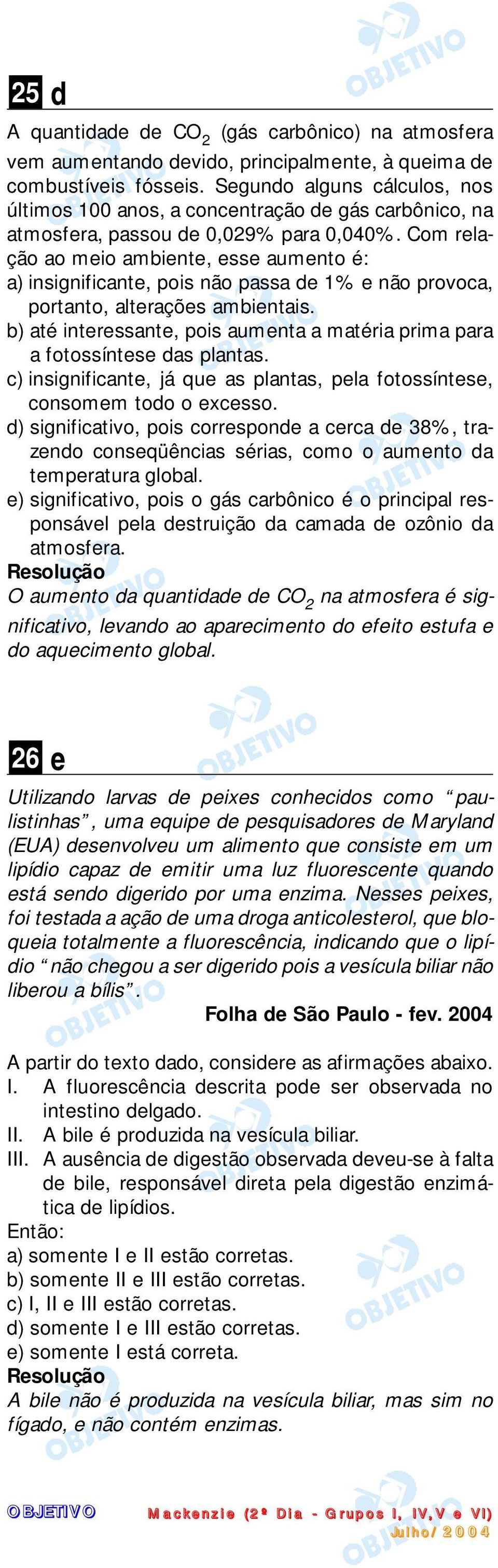 Com relação ao meio ambiente, esse aumento é: a) insignificante, pois não passa de 1% e não provoca, portanto, alterações ambientais.