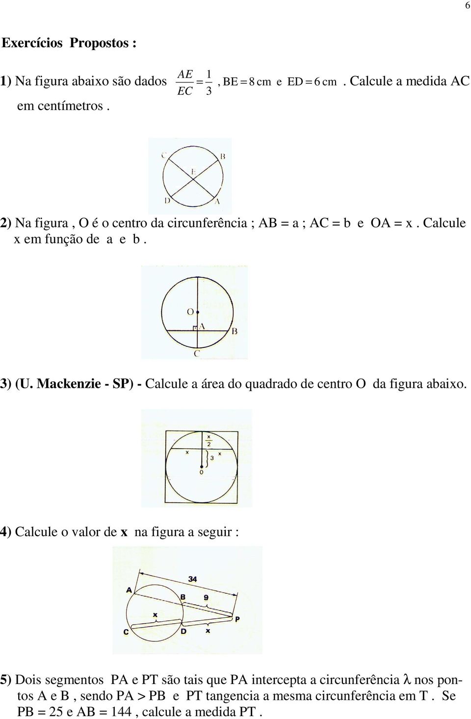 Mackenzie - SP) - Calcule a área do quadrado de centro O da figura abaixo.