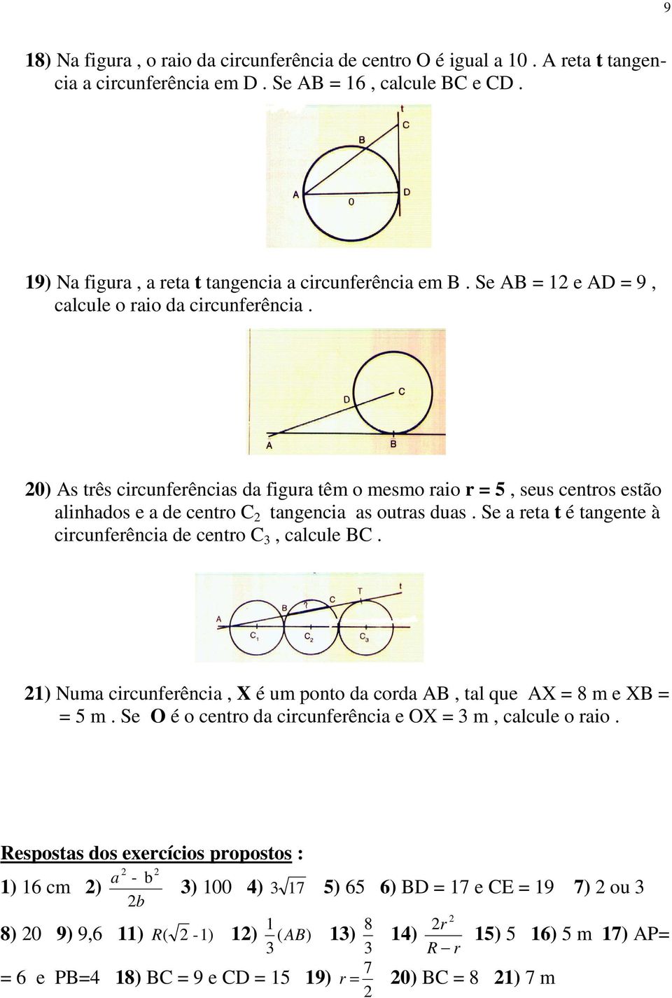 Se a reta t é tangente à circunferência de centro C 3, calcule BC. 1) Numa circunferência, X é um ponto da corda AB, tal que AX 8 m e XB 5 m.