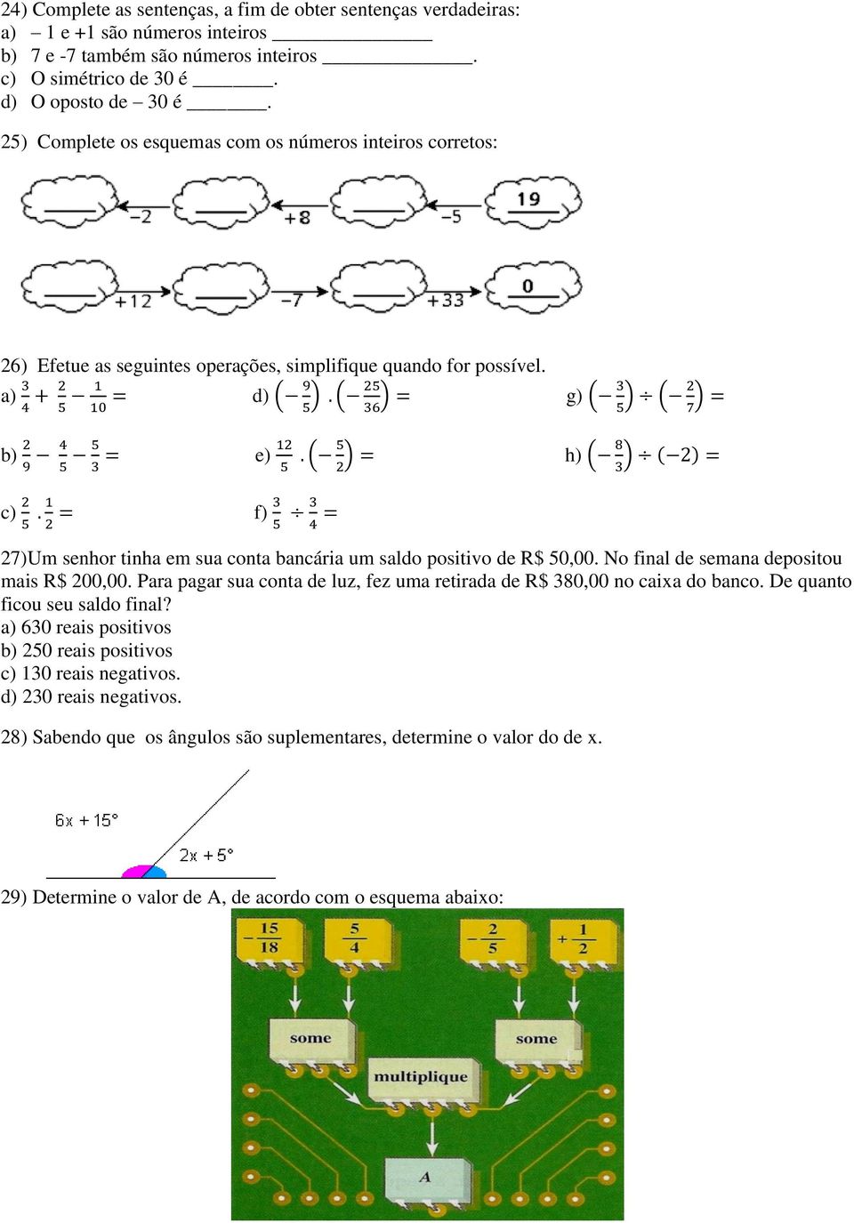 ( ) = g) ( 3 ) ( 2 ) = 4 5 10 5 36 5 7 b) 2 9 4 5 5 3 = e) 12 5. ( 5 2 ) = h) ( 8 3 ) ( 2) = c) 2 5. 1 2 = f) 3 5 3 4 = 27)Um senhor tinha em sua conta bancária um saldo positivo de R$ 50,00.