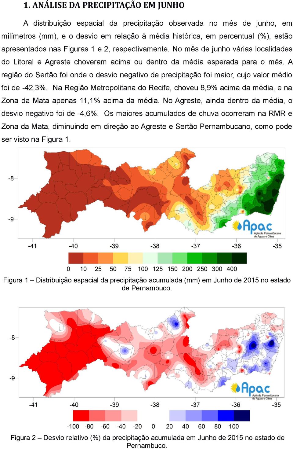 A região do Sertão foi onde o desvio negativo de precipitação foi maior, cujo valor médio foi de -42,3%.