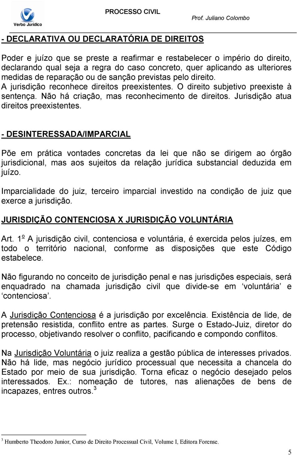 Jurisdição atua direitos preexistentes.