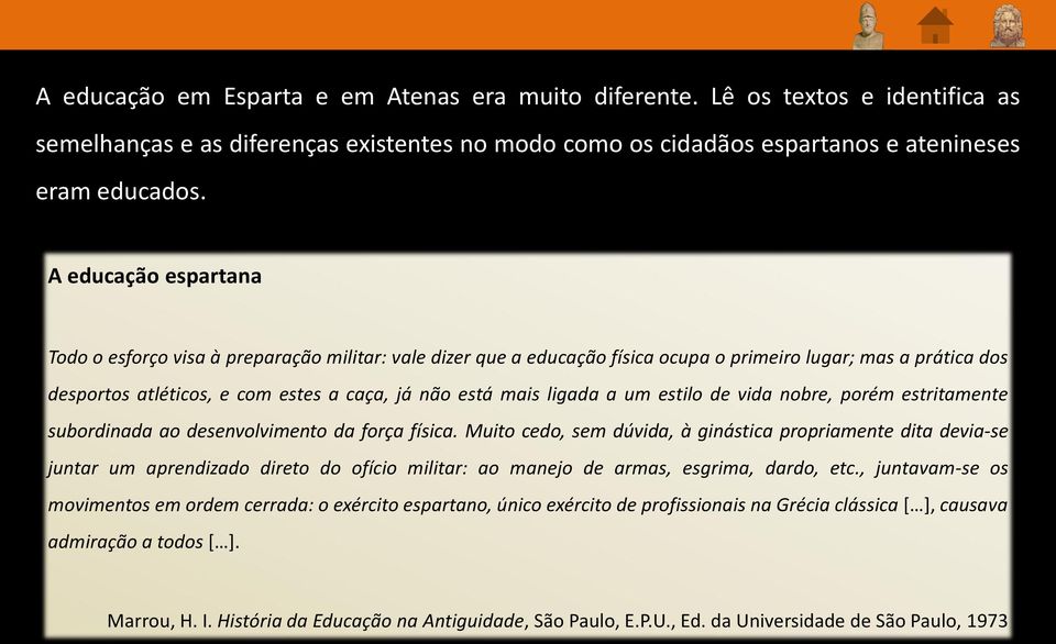 ligada a um estilo de vida nobre, porém estritamente subordinada ao desenvolvimento da força física.