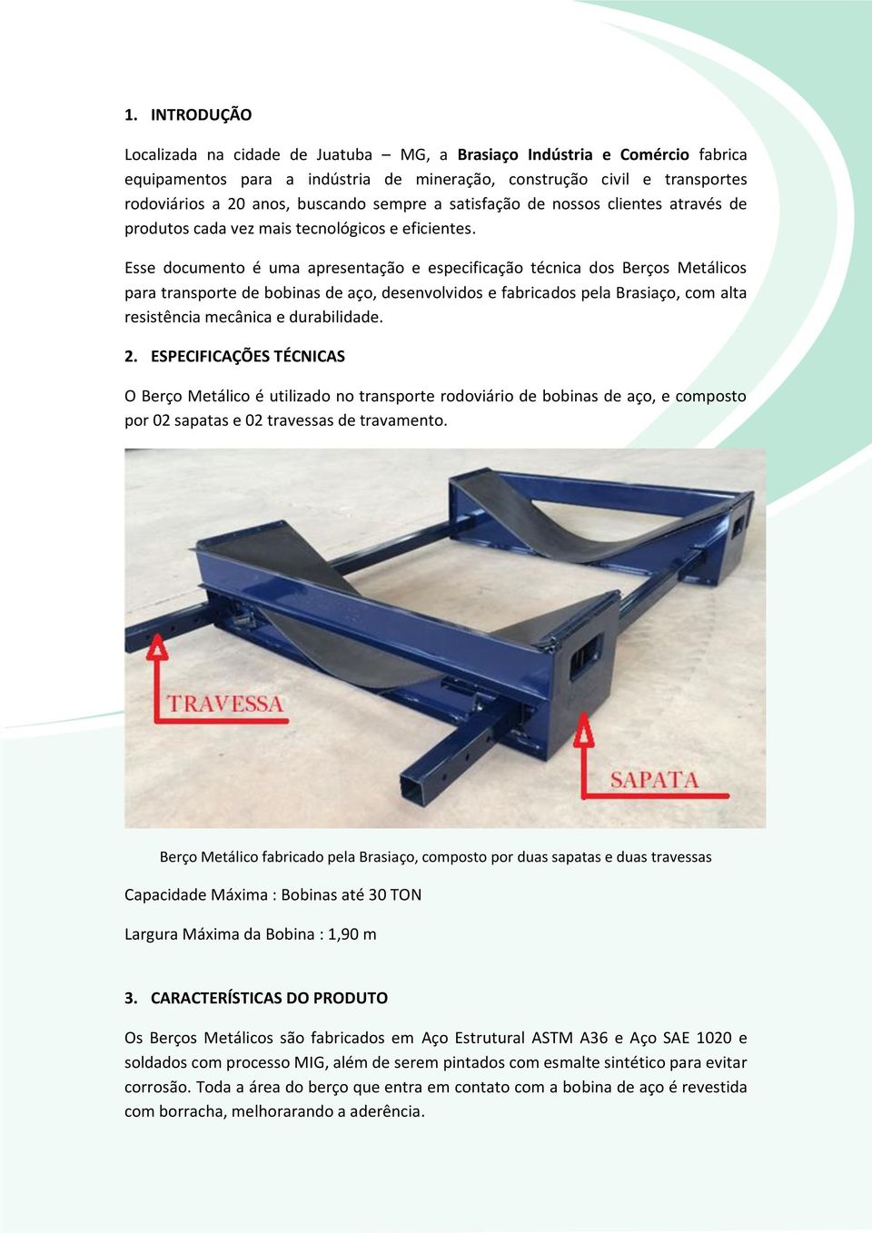 Esse documento é uma apresentação e especificação técnica dos Berços Metálicos para transporte de bobinas de aço, desenvolvidos e fabricados pela Brasiaço, com alta resistência mecânica e