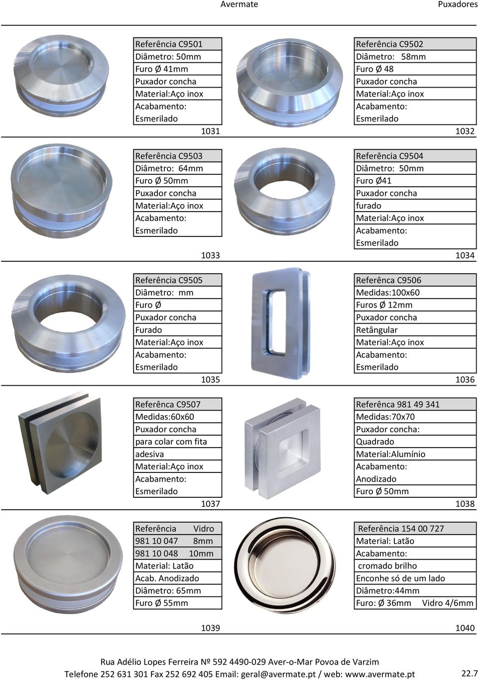 fita Quadrado adesiva Material:Alumínio Anodizado Furo Ø 50mm 1037 1038 Referência Vidro Referência 15400727 98110047 8mm Material: Latão 98110048 10mm Material: Latão cromado brilho Acab.