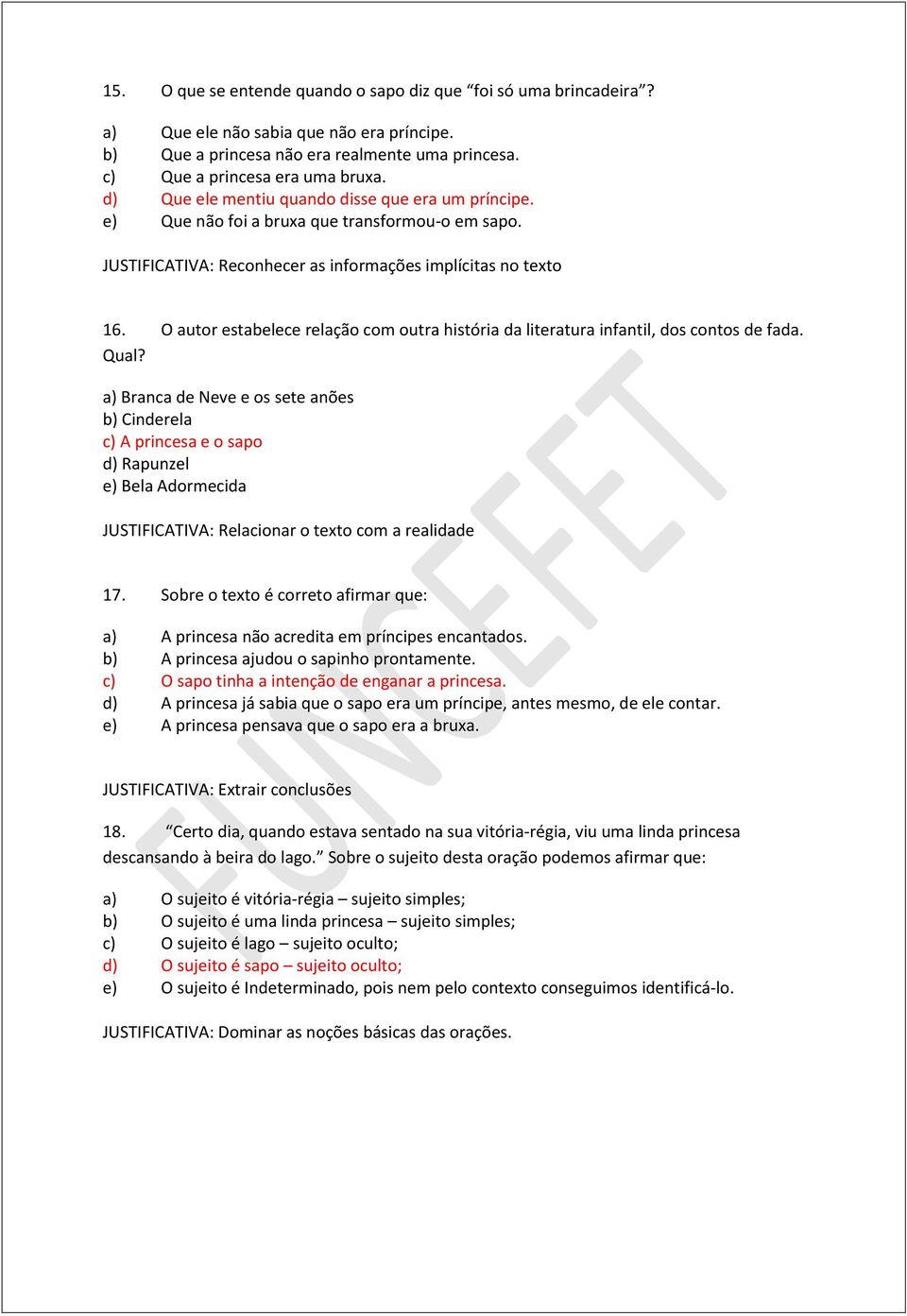 Qual? a) Branca de Neve e os sete anões b) Cinderela c) A princesa e o sapo d) Rapunzel e) Bela Adormecida JUSTIFICATIVA: Relacionar o texto com a realidade 17.