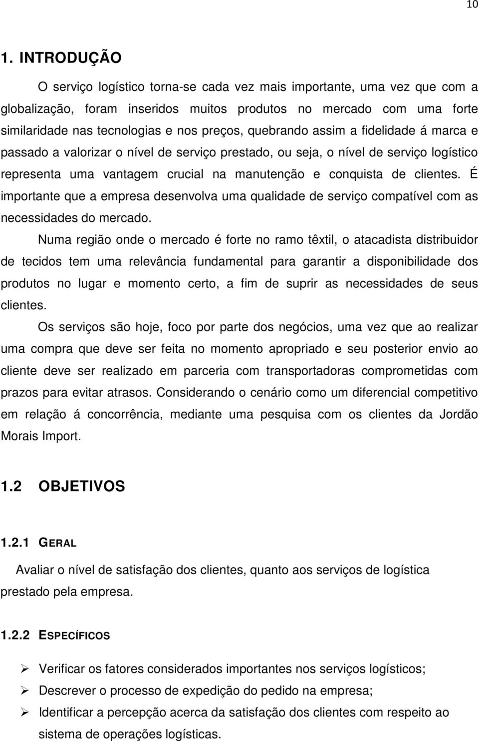 clientes. É importante que a empresa desenvolva uma qualidade de serviço compatível com as necessidades do mercado.