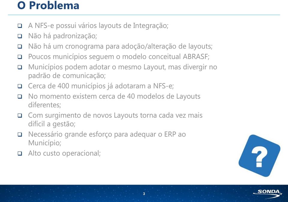 Cerca de 400 municípios já adotaram a NFS-e; No momento existem cerca de 40 modelos de Layouts diferentes; Com surgimento de novos