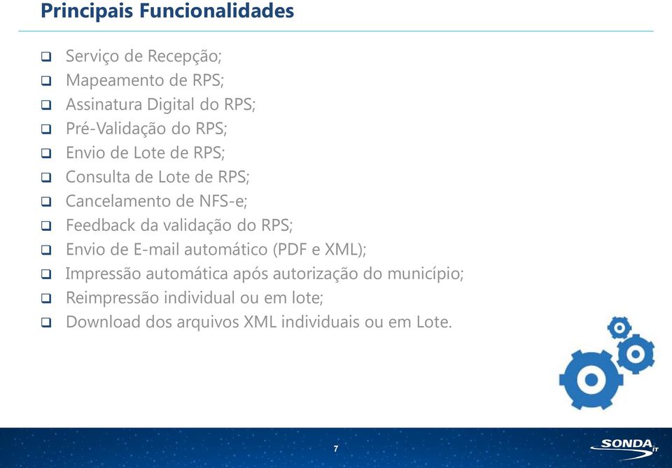 Feedback da validação do RPS; Envio de E-mail automático (PDF e XML); Impressão automática após