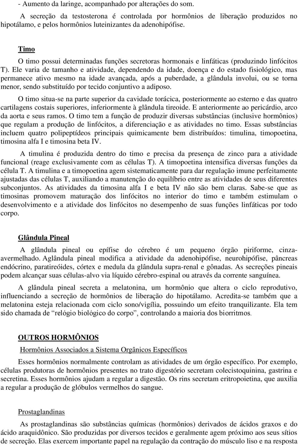 Ele varia de tamanho e atividade, dependendo da idade, doença e do estado fisiológico, mas permanece ativo mesmo na idade avançada, após a puberdade, a glândula involui, ou se torna menor, sendo