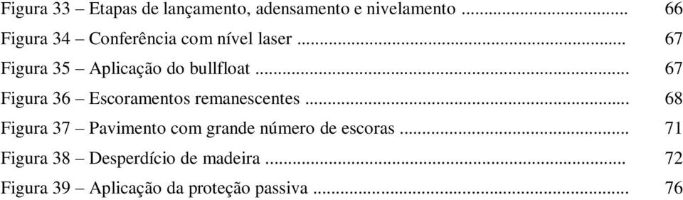 .. 67 Figura 36 Escoramentos remanescentes.