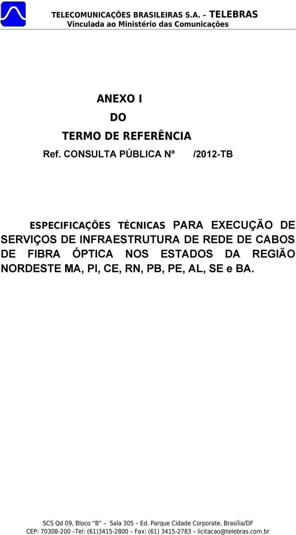 EXECUÇÃO DE SERVIÇOS DE INFRAESTRUTURA DE REDE DE CABOS DE