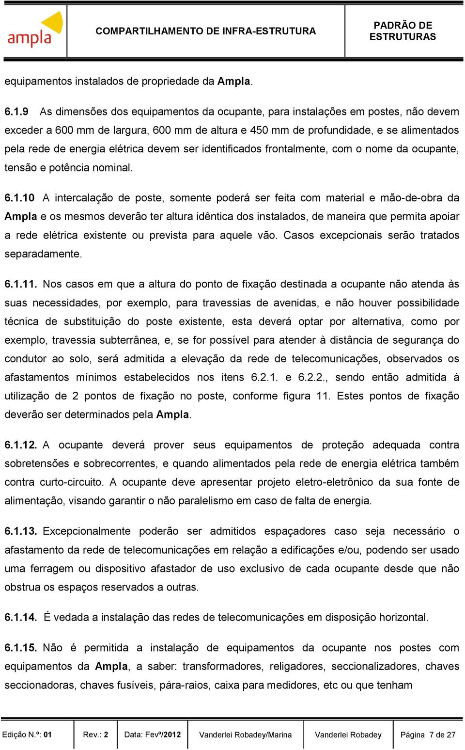 elétrica devem ser identificados frontalmente, com o nome da ocupante, tensão e potência nominal. 6.1.