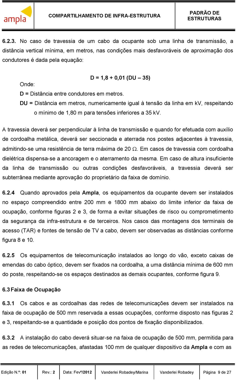 = 1,8 + 0,01 (DU 35) Onde: D = Distância entre condutores em metros.