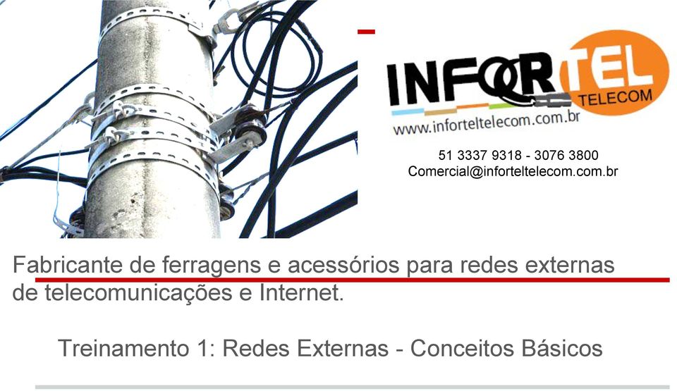 redes externas de telecomunicações e Internet.