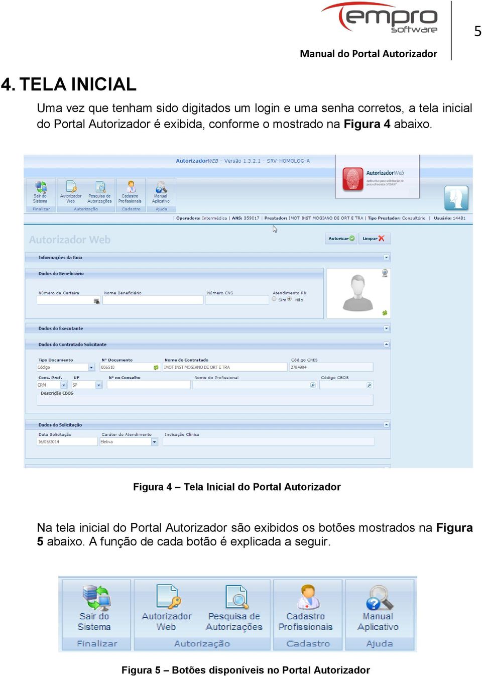 Figura 4 Tela Inicial do Portal Autorizador Na tela inicial do Portal Autorizador são exibidos os