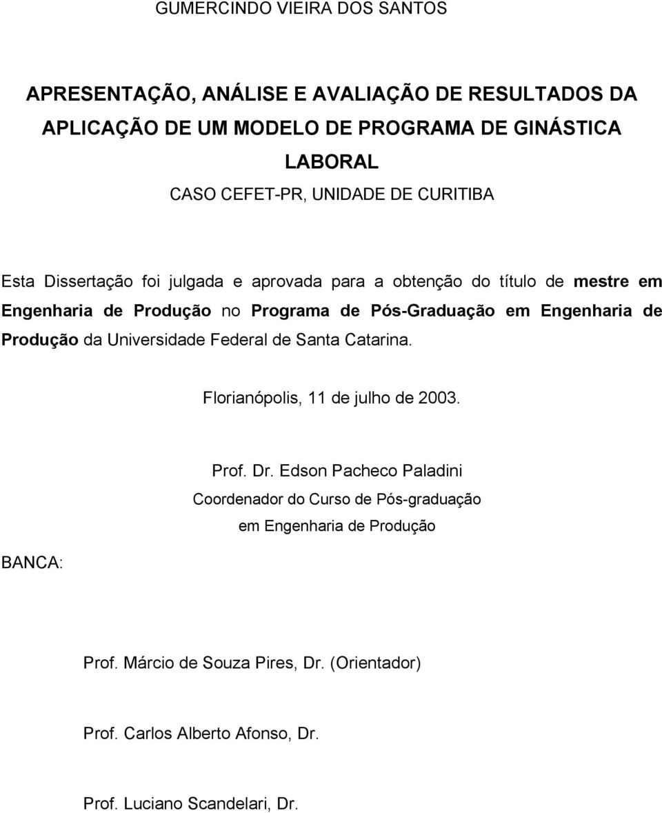 Engenharia de Produção da Universidade Federal de Santa Catarina. Florianópolis, 11 de julho de 2003. Prof. Dr.