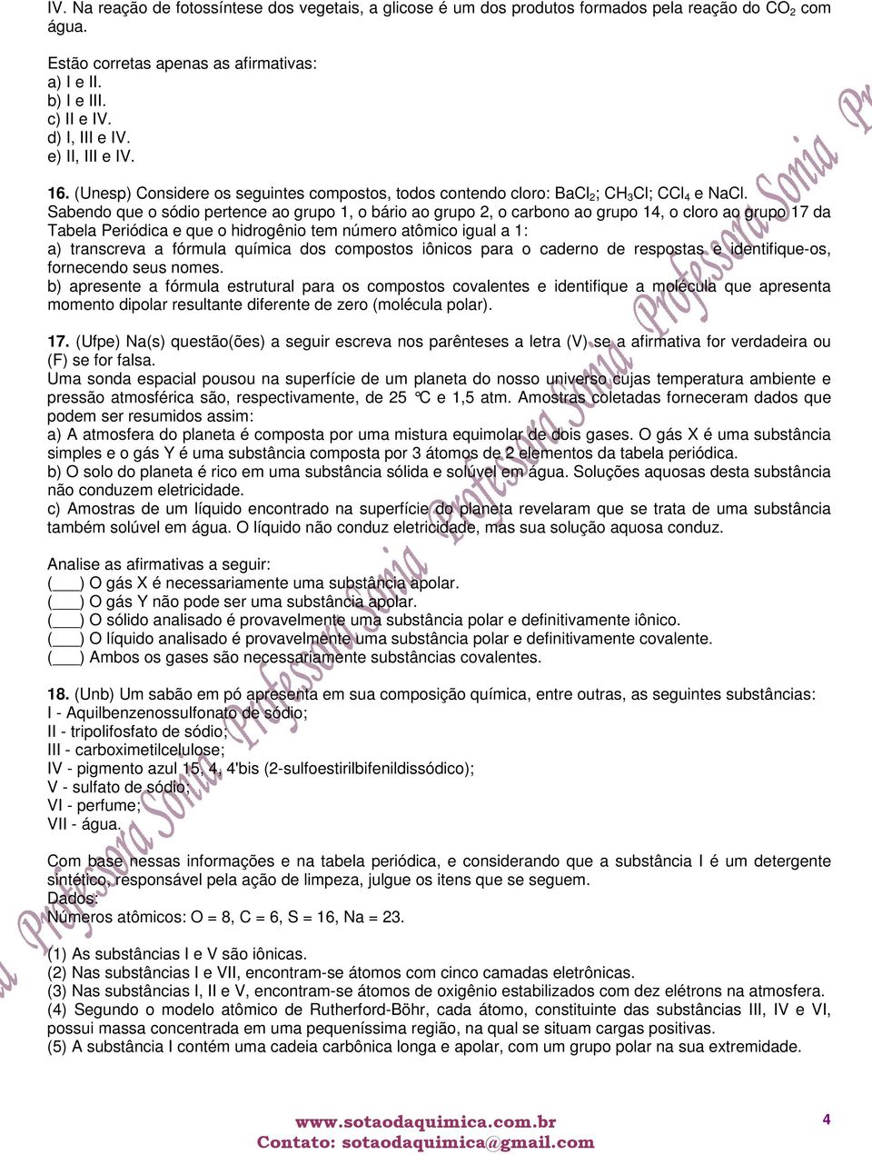 Sabendo que o sódio pertence ao grupo 1, o bário ao grupo 2, o carbono ao grupo 14, o cloro ao grupo 17 da Tabela Periódica e que o hidrogênio tem número atômico igual a 1: a) transcreva a fórmula