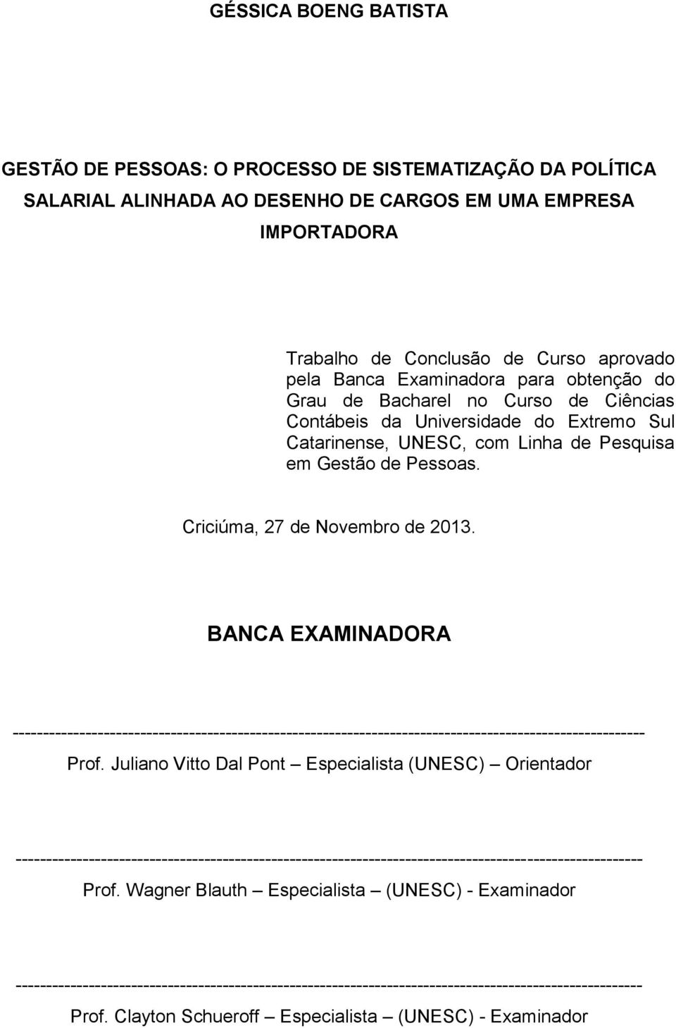 Criciúma, 27 de Novembro de 2013. BANCA EXAMINADORA -------------------------------------------------------------------------------------------------------- Prof.