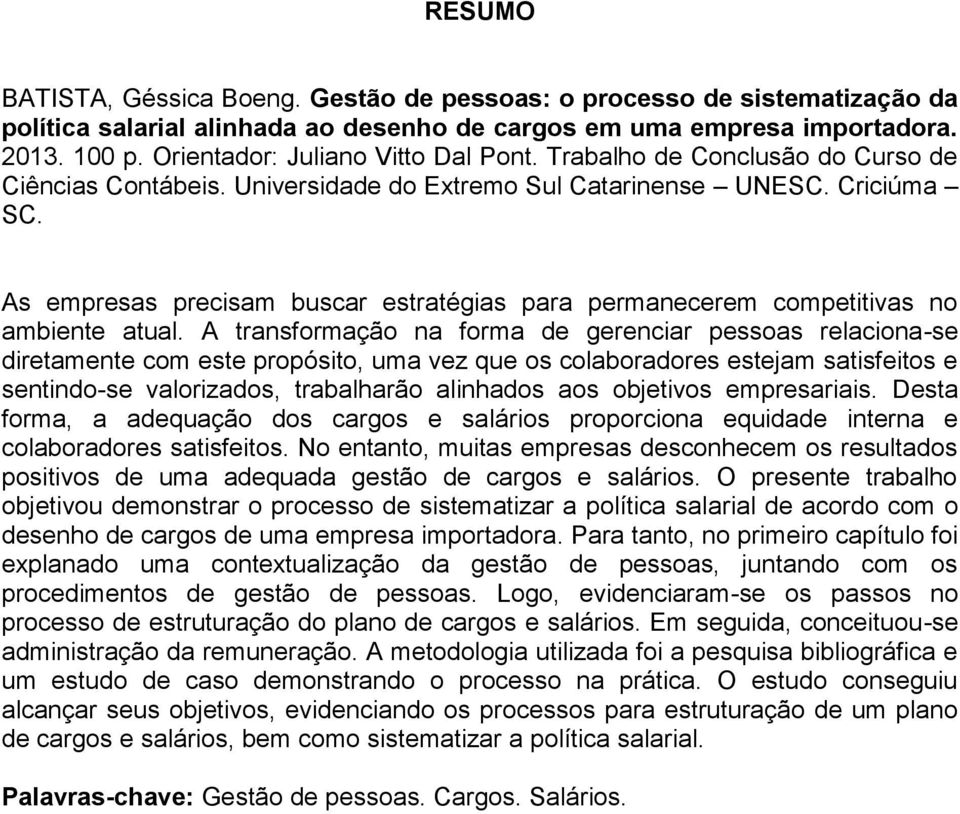 As empresas precisam buscar estratégias para permanecerem competitivas no ambiente atual.