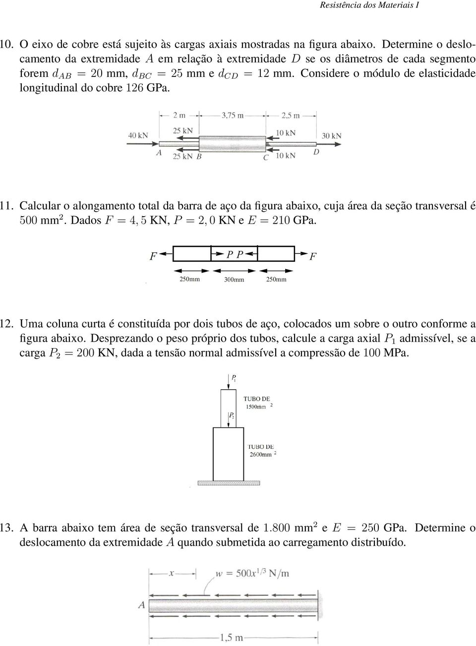 Considere o módulo de elasticidade longitudinal do cobre 126 GPa. 11. Calcular o alongamento total da barra de aço da figura abaixo, cuja área da seção transversal é 500 mm 2.