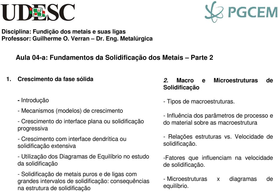 extensiva - Utilização dos Diagramas de Equilíbrio no estudo da solidificação - Solidificação de metais puros e de ligas com grandes intervalos de solidificação: consequências na estrutura de