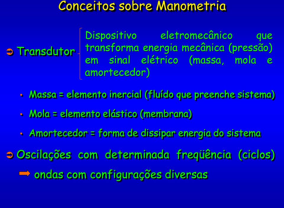 preenche sistema) Mola = elemento elástico (membrana) Amortecedor = forma de dissipar