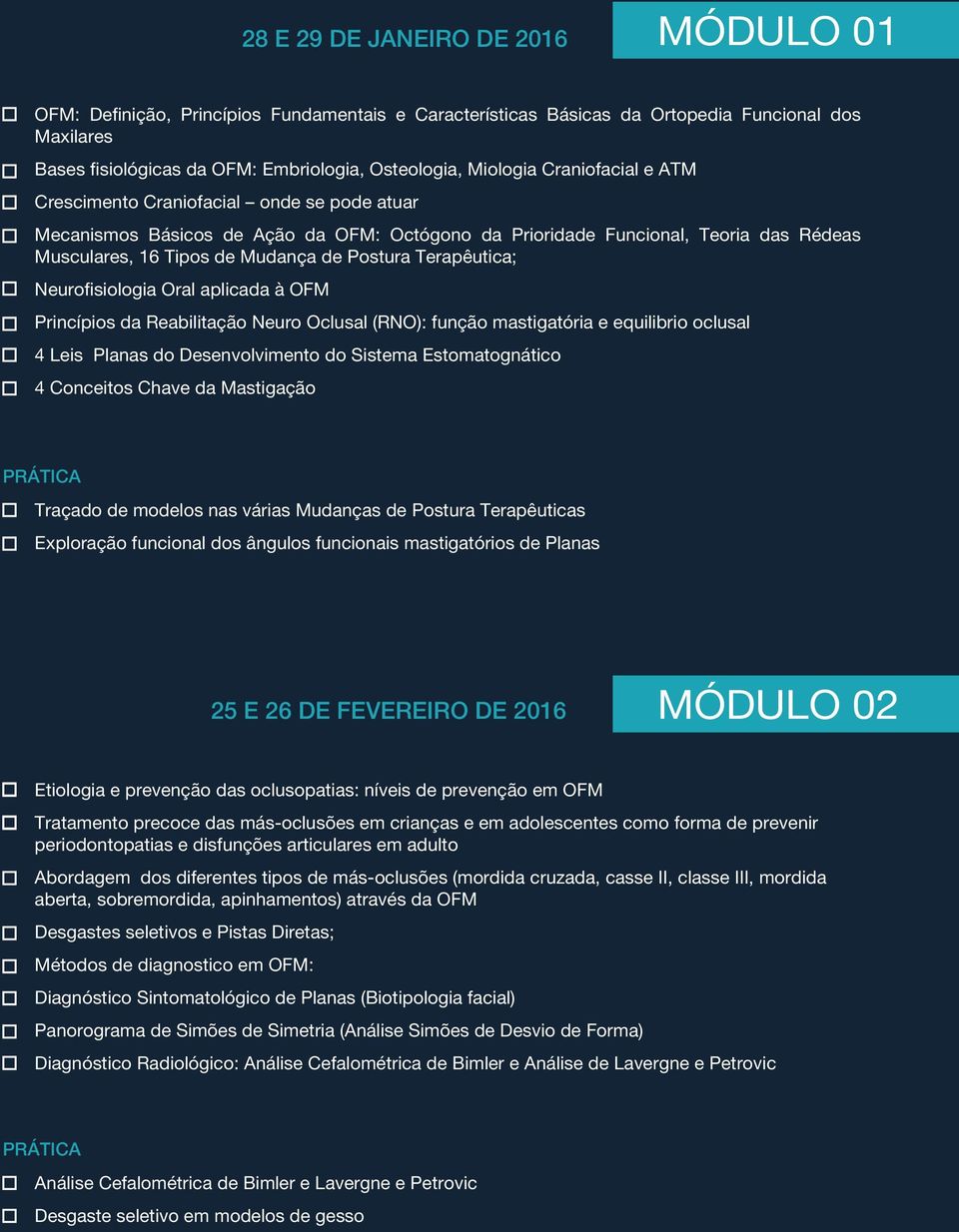 Postura Terapêutica; Neurofisiologia Oral aplicada à OFM Princípios da Reabilitação Neuro Oclusal (RNO): função mastigatória e equilibrio oclusal 4 Leis Planas do Desenvolvimento do Sistema