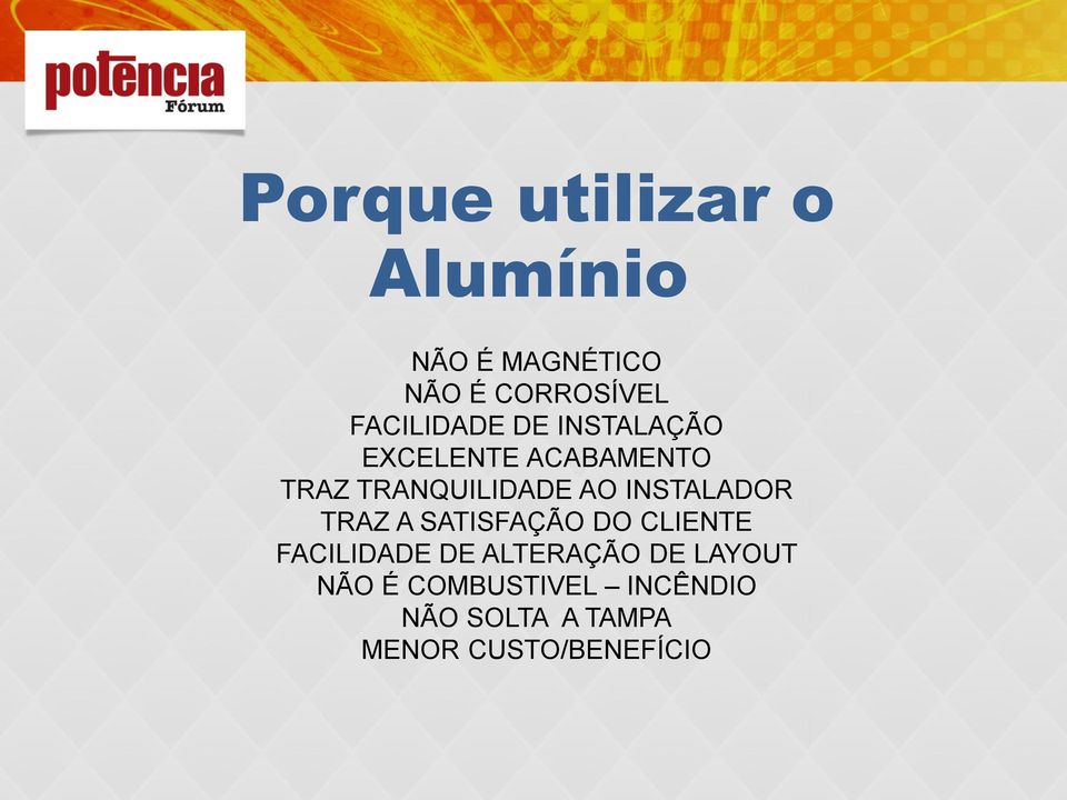 AO INSTALADOR TRAZ A SATISFAÇÃO DO CLIENTE FACILIDADE DE ALTERAÇÃO