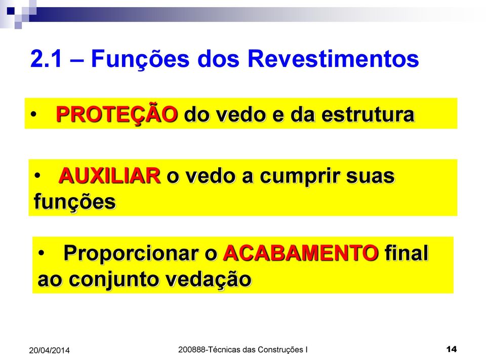 funções Proporcionar o ACABAMENTO final ao