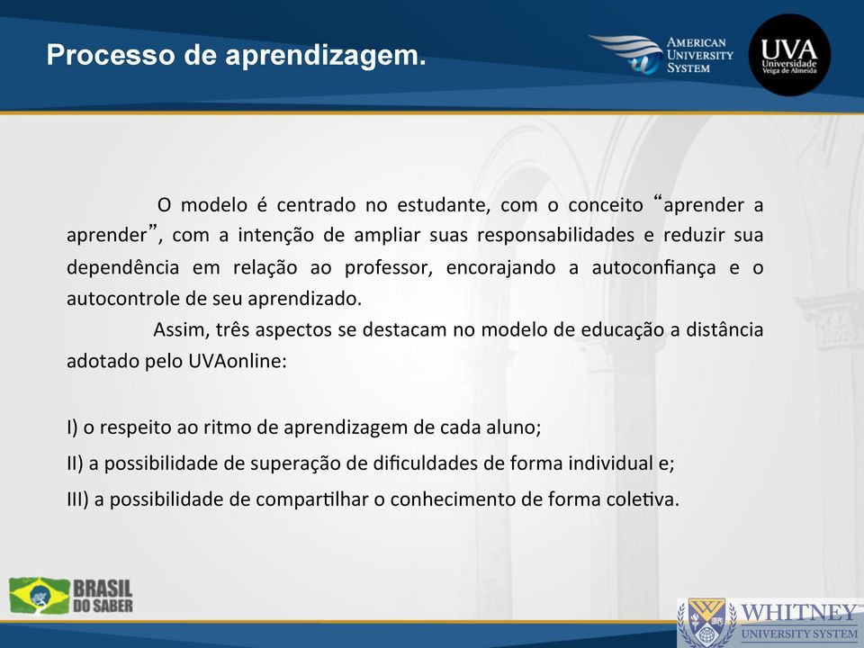 dependência em relação ao professor, encorajando a autoconfiança e o autocontrole de seu aprendizado.