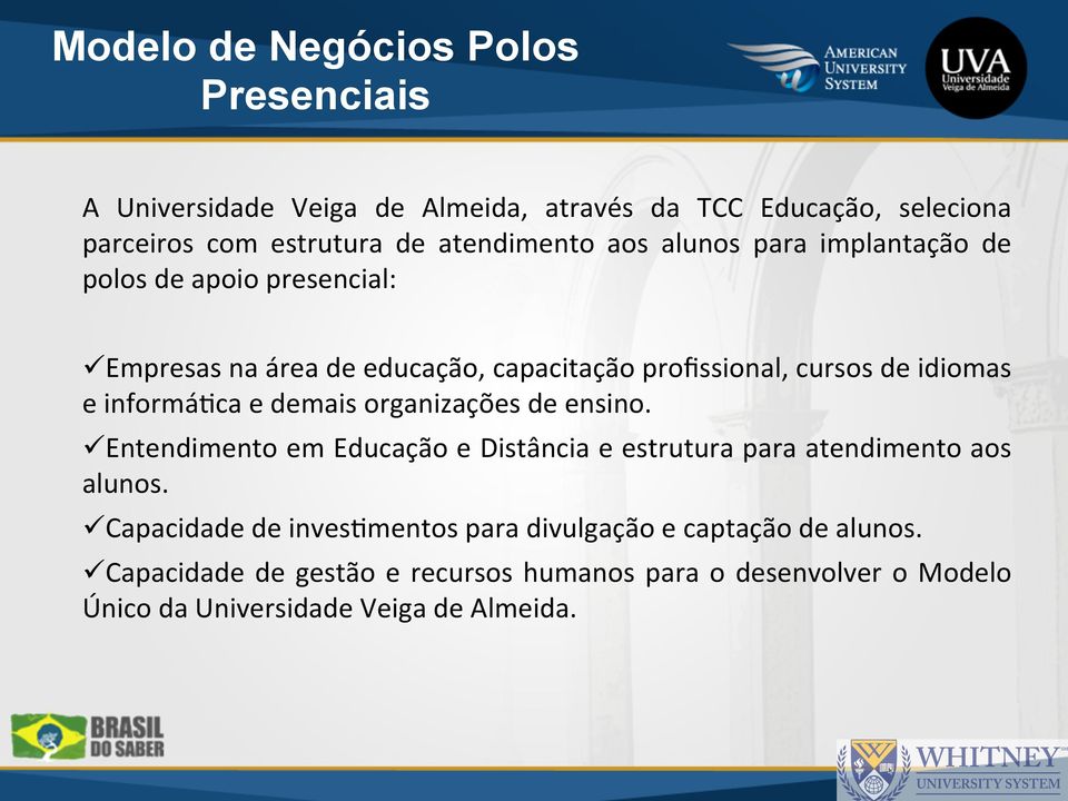 informáaca e demais organizações de ensino. ü Entendimento em Educação e Distância e estrutura para atendimento aos alunos.