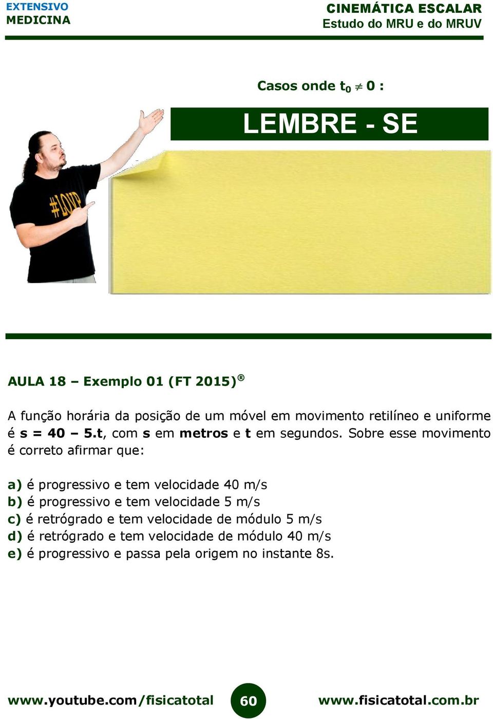 Sobre esse movimento é correto afirmar que: a) é progressivo e tem velocidade 40 m/s b) é progressivo e tem