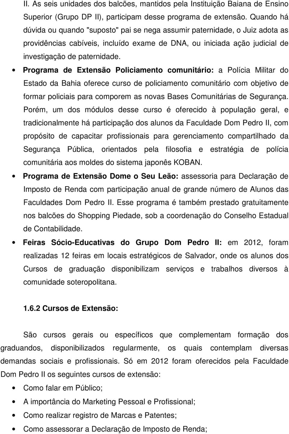 Programa de Extensão Policiamento comunitário: a Polícia Militar do Estado da Bahia oferece curso de policiamento comunitário com objetivo de formar policiais para comporem as novas Bases