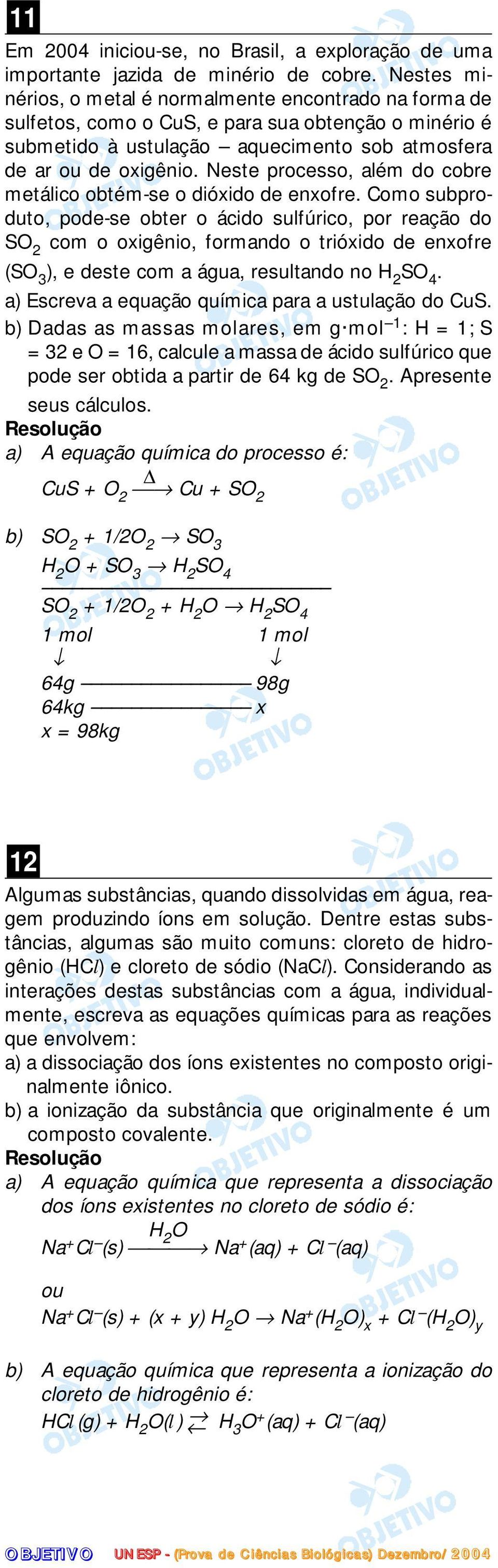 Neste processo, além do cobre metálico obtém-se o dióxido de enxofre.