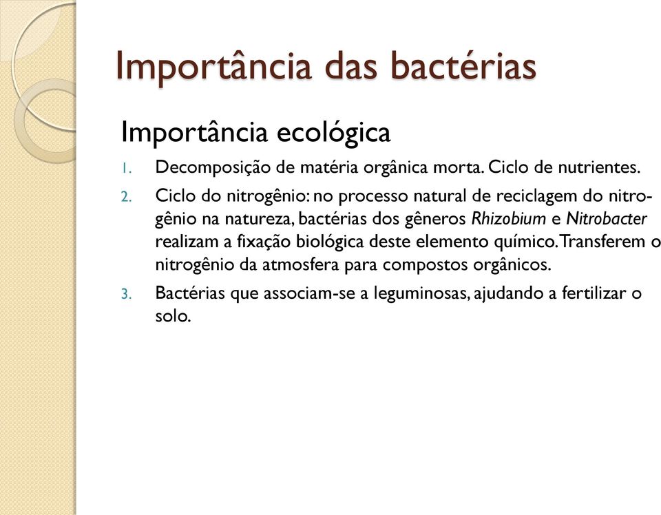 Ciclo do nitrogênio: no processo natural de reciclagem do nitrogênio na natureza, bactérias dos gêneros