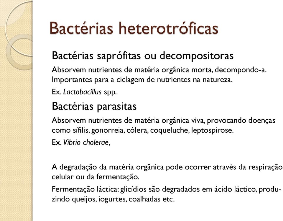 Bactérias parasitas Absorvem nutrientes de matéria orgânica viva, provocando doenças como sífilis, gonorreia, cólera, coqueluche, leptospirose.